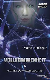 Vollkommenheit von Marcel Hartlage, Annette Böhler, Franziska Klein, Renée  Engel, Manuela Wunderlich, Liliana Wildling, Monika Loerchner, Leveret  Pale, Symone Hengy, Tea Loewe, Reinhard Prahl, Engelbert Gottschalk, Misan  Th. Rop, Veith Kanoder-Brunnel ...