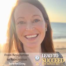 From Resignation to Reinvention with Sara McElroy: Lead to Succeed 105 —  Impactful Coaching & Consulting