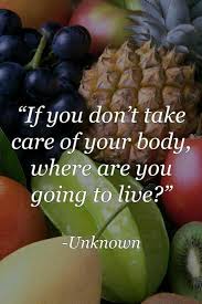 If You Don T Take Care Of Your Body Where Are You Going To Live Healthy Eating Quotes Healthy Quotes Nutrition Quotes