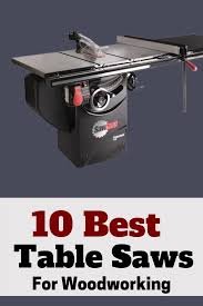 The 10 Best Table Saws For Your Woodworking Projects In 2020 Best Table Saw Diy Table Saw Craftsman Table Saw
