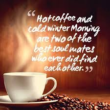 Hot Coffee And Cold Winter Mornings Coffee Quotes Funny Good Morning Coffee Coffee Quotes Morning