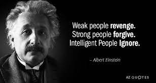 Albert Einstein Quote Weak People Revenge Strong People Forgive Intelligent People Ignore Einstein Quotes Historical Quotes Popular Quotes