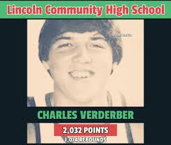 Charles Verderber had an impressive high school career at Lincoln Community  High School, where he scored 2,032 points and grabbed 1,014 rebounds,  leading the Railsplitters to a 28-2 record and a sectional