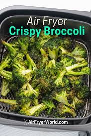Healthy Air Fryer Broccoli Recipe Easy And Crispy Air Fryer World Recipe In 2020 Air Fryer Healthy Air Fryer Recipes Healthy Air Fryer Recipes Easy