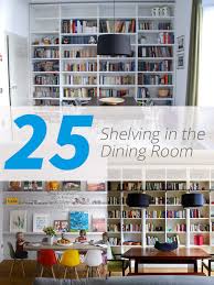 In this room from wendt design group, the shelves wrap all around the room, providing a ton of storage and display space. 25 Awesome Shelving In The Dining Room Home Design Lover