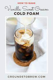 How To Make Vanilla Sweet Cream Cold Foam Grounds To Brew In 2021 Sweet Cream Cold Foam Vanilla Sweet Cream Cold Foam Homemade Cold Brew Coffee