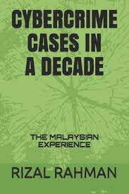 Cyber crimes cases in malaysia general purpose : Cybercrime Cases In A Decade The Malaysian Experience By Rizal Rahman