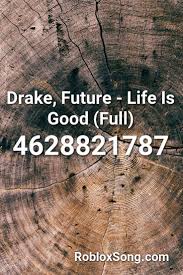Drake Future Life Is Good Full Roblox Id Roblox Music Codes Roblox Nightcore Original Music