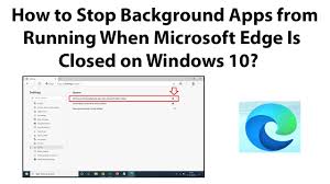 Learn how you can stop background apps from running in windows if you are using windows 10 pro, enterprise, or education editions, then you can also use the local group policy to disable apps from running in the. How To Stop Background Apps From Running When Microsoft Edge Is Closed On Windows 10 Youtube