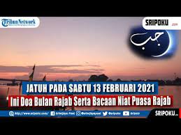 Jatuh Pada Sabtu 13 Februari 2021 Ini Doa Bulan Rajab Serta Bacaan Niat Puasa Rajab Youtube