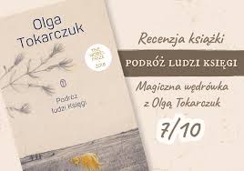 In 2019 she was awarded the 2018 nobel prize in literature as the first polish female prose writer for a narrative imagination that with encyclopedic passion represents the. Podroz Ludzi Ksiegi Olga Tokarczuk Recenzja Polszczyzna Pl