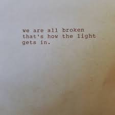 We Are All Broken That S How The Light Gets In Imabitchimalover Typewritten Musings Quotes Scrapsofpaper W Photo And Video Instagram Photo Instagram