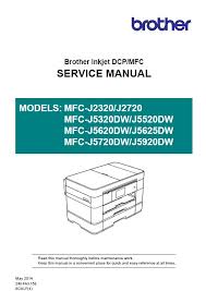 You can see device drivers for a brother printers below on this page. Brother Mfc J2320 J2720 Mfc J5320dw J5520dw Mfc J5620dw J5625dw Mfc J5720dw J5920dw Service Manual Brother Facsimile Multifunctions Scanners Service Manuals Download Brother