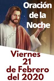 Oracion De La Noche Del Viernes 21 De Febrero Del 2020 Senor Tu Eres Mi Guia En 2020 Oracion De La Noche 26 De Agosto Oraciones Oración breve para ser rezada en las mañanas al despertar. oracion de la noche del viernes 21 de