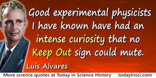 He had a particular talent for devising experiments that asked questions in such a way that mother nature felt compelled to give a good answer. Luis W Alvarez Quotes 24 Science Quotes Dictionary Of Science Quotations And Scientist Quotes