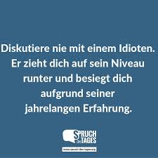 Diskutiere Nie Mit Einem Idioten Er Zieht Dich Auf Sein Niveau Runter Und Besiegt Dich Aufgrund