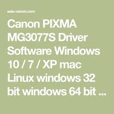 Canon Pixma Mg3077s Driver Software Windows 10 7 Xp Mac Linux Windows 32 Bit Windows 64 Bit Free Download Canon Printer Driver At Asia Canon Com