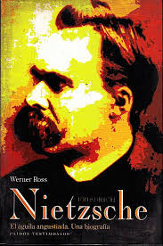 FRIEDRICH NIETZSCHE. EL AGUILA ANGUSTIADA. by ROSS, Werner.: (1994)