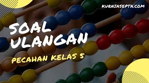 Pin on kelas enam 54 60 b. Soal Ulangan Kelas 5 Materi Pokok Operasi Hitung Pecahan Kurniasepta Com