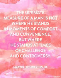The ultimate measure of a man is not where he stands in moments of comfort and convenience, but where he stands at times of challenge and controversy. 24 Great Quotes To Share With Scouts Ideas Great Quotes Quotes Words