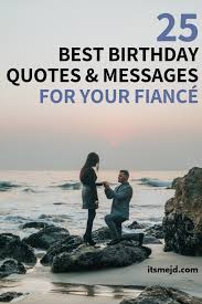 Let's celebrate this special day of your life and party like there's no tomorrow. 25 Best Birthday Wishes Quotes And Messages For Your Sweet Fiance