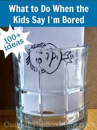 For me, there are various channels i follow. What To Do When The Kids Say I M Bored Working Mom Blog Outside The Box Mom