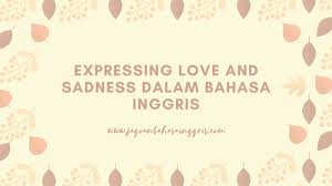 Contoh soal expressing feeling beserta jawabannya. Materi Dan Contoh Dialog Expressing Love And Sadness Dalam Bahasa Inggris Jagoan Bahasa Inggris