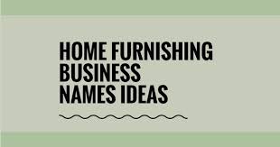 435 Best Home Furnishing Business Names Thebrandboy Com Business Names Shop Name Ideas Store Names Ideas