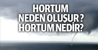 Hortum neden ve nasıl oluşur? Hortum Nasil Olusur Hortum Nedir