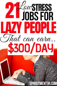 21 Easy Jobs For Lazy People Sproutmentor In 2020 Low Stress Jobs How To Get Money Job