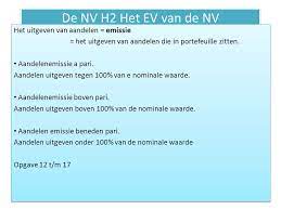 De nominale waarde is het bedrag waarvoor een aandeel is uitgegeven. De Nv H2 Het Ev Van De Nv Nominale Waarde Van Een Aandeel De Waarde Die Op Het Aandeel Staat Maatschappelijk Kapitaal Maatschappelijk Aandelenvermogen Ppt Download