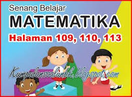 Maybe you would like to learn more about one of these? Kunci Jawaban Halaman 109 110 113 Buku Senang Belajar Matematik Kelas 6 K13 Rev 2018 Di 2021 Buku Belajar Matematika