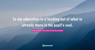 Explore quotes from dame muriel sarah spark dbe, clit, frse, frsl (née camberg; Best Muriel Spark The Prime Of Miss Jean Brodie Quotes With Images To Share And Download For Free At Quoteslyfe