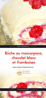 Buche Au Mascarpone Chocolat Blanc Et Framboises Recette Chocolat Blanc Mascarpone Chocolat Buche De Noel Framboise Chocolat Blanc