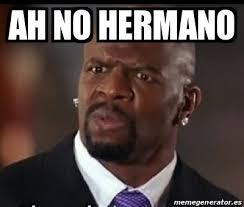Meme Personalizado Ah No Hermano 28497481