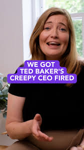 We got Ted Baker's creepy CEO fired