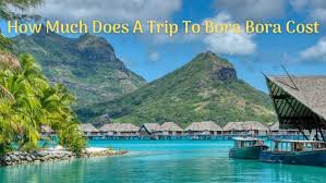 However, it is possible to reduce it to a few thousand bucks less if one travels smart. How Much Does A Trip To Bora Bora Cost Updates Dubai Travel Gadgets Credit Card Autos Finance Tech Reviews