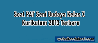 Maybe you would like to learn more about one of these? Soal Pat Seni Budaya Kelas 10 K13 Jawaban Tahun 2021