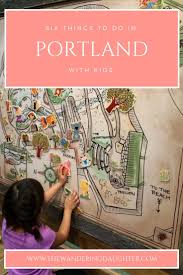 Six Things To Do In Portland With Kids The Wandering Daughter Family Travel Portland With Kids Visit Portland Kid Friendly Trips