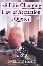 Positivity attracts a positive mindset and makes you more positive. 28 Life Changing Law Of Attraction Quotes Dwell In Magic