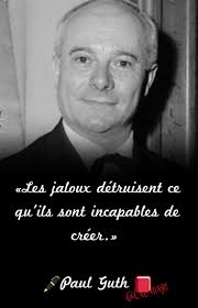 Les jaloux détruisent ce qu'ils sont incapables de créer.» 🖊Paul Guth 📕  #PaulGuth