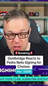 Goldbridge Reacts to Pedro Neto Chelsea Signing £60M