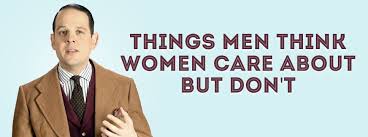 Maybe you would like to learn more about one of these? 7 Things Men Think Women Care About But Really Don T