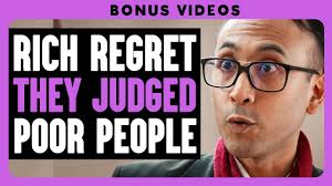 Rich Regret They Judged Poor People