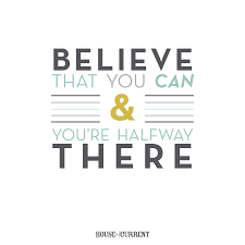 Believe That You Can You Re Halfway There Motivational Quote House Of Current Motivationmond Inspirational Quotes Motivational Quotes Monday Motivation