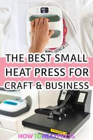 Best Small Heat Press Machine For Craft Business Heat Transfer Vinyl Projects Heat Transfer Vinyl Tutorial Cricut Heat Transfer Vinyl Shirts