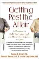 Getting Past the Affair, First Edition: A Program to Help You Cope, Heal,  and Move On