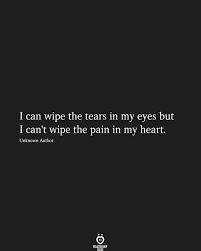 I Can Wipe The Tears In My Eyes But Quotes Deep Feelings Feeling Broken Quotes Tears Quotes