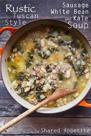 Rustic Tuscan Style Sausage White Bean And Kale Soup Shared Appetite Healthy Recipes Sausage And Kale Soup Fall Soups