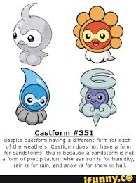 Castform fact of the day - Castform #351 despite castform having a  different form for each of the weathers, Castform does not have a form for  sandstorms. this is because a sandstorm